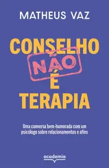 Conselho não é terapia: Uma conversa bem-humorada com um psicólogo sobre relacionamentos e afins