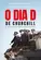 O dia D de Churchill: Os bastidores do evento que definiu o rumo da Segunda Guerra Mundial