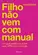 Filho não vem com manual: Um guia prático de como usar a PNL com crianças