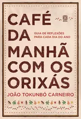 Café da manhã com os orixás: Guia de reflexões para cada dia do ano