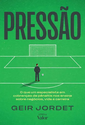 Pressão: O que um especialista em cobranças de pênaltis nos ensina sobre negócios, vida e carreira