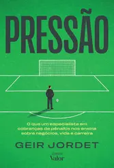 Pressão: O que um especialista em cobranças de pênaltis nos ensina sobre negócios, vida e carreira