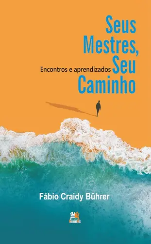 Seus Mestres, seu caminho: Encontros e aprendizados