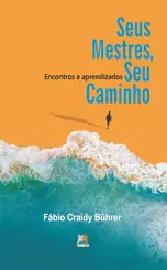 Seus Mestres, seu caminho: Encontros e aprendizados