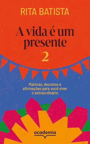 A Vida é um presente 2: Mantras, decretos e afirmações para você viver o extraordinário
