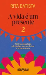 A Vida é um presente 2: Mantras, decretos e afirmações para você viver o extraordinário
