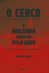 O Cerco: A Amazônia invadida pelo gado