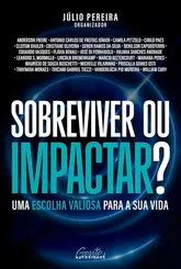 Sobreviver ou impactar? Uma escolha valiosa para a sua vida