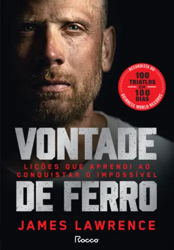 Vontade de ferro: Lições que aprendi ao conquistar o impossível