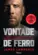 Vontade de ferro: Lições que aprendi ao conquistar o impossível