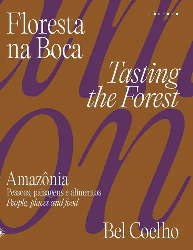 Floresta na boca: Amazônia, pessoas, paisagens e alimentos