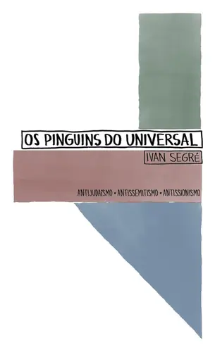 Os Pinguins do universal: Antijudaísmo. antissemitismo. antissionismo