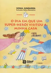 DIA EM QUE UM SUPER-HEROI VISITOU A MINHA CASA, O