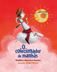 COLECIONADOR DE MANHÃS, O