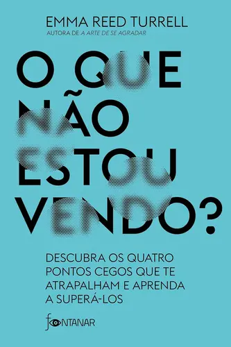 O Que não estou vendo? Descubra os quatro pontos cegos que te atrapalham e aprenda a superá-los