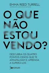 O Que não estou vendo? Descubra os quatro pontos cegos que te atrapalham e aprenda a superá-los