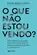 O Que não estou vendo? Descubra os quatro pontos cegos que te atrapalham e aprenda a superá-los