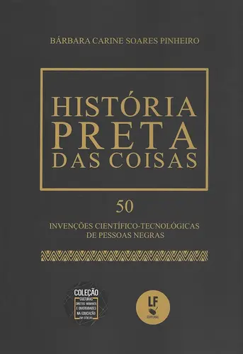 História Preta das Coisas: 50 Invenções Científico-Tecnológicas de Pessoas Negras