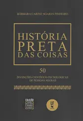 História Preta das Coisas: 50 Invenções Científico-Tecnológicas de Pessoas Negras