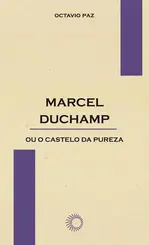Mrcel Duchamp ou o castelo da pureza