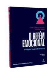 O refém emocional: Resgate sua vida afetiva
