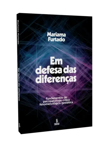 Em defesa das diferenças: Fundamentos da psicopatologia crítica fenomenológico-gestáltica