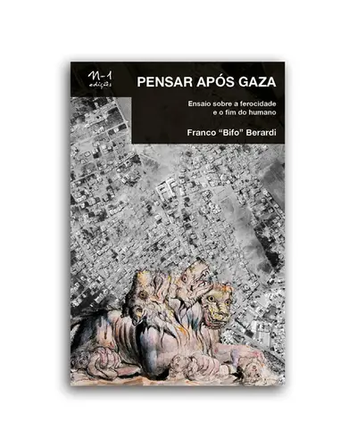 Pensar após Gaza: Ensaio sobre a ferocidade e o fim do humano