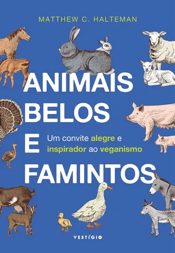 Animais belos e famintos: Um convite alegre e inspirador ao veganismo