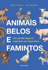 Animais belos e famintos: Um convite alegre e inspirador ao veganismo