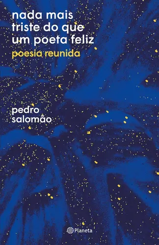 Nada mais triste do que um poeta feliz poesia reunida