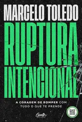 Ruptura intencional: A coragem de romper com tudo o que te prende