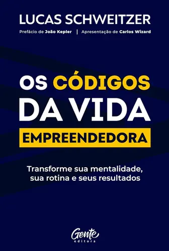Os Códigos da vida empreendedora: Transforme sua mentalidade, sua rotina e seus resultados