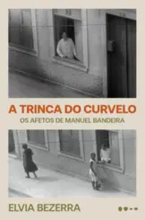 A Trinca do Curvelo: Os afetos de Manuel Bandeira (Edição revista e ampliada)