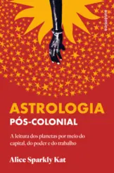 Astrologia pós-colonial: A leitura dos planetas por meio do capital, do poder e do trabalho