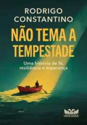 Não tema a tempestade: Uma história de fé, resiliência e esperança