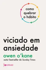 Viciado em ansiedade: Como quebrar o hábito