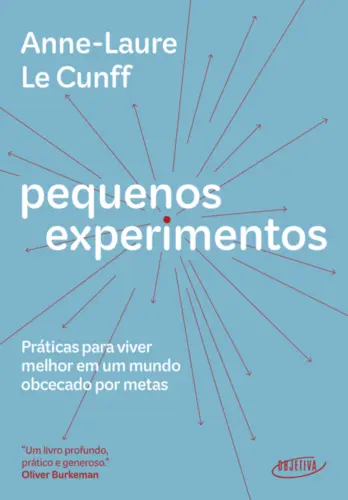 Pequenos experimentos: Práticas para viver melhor em um mundo obcecado por metas
