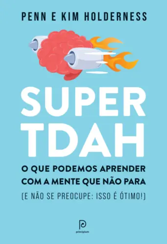 Super TDAH: O Que podemos aprender com a mente que não para