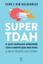 Super TDAH: O Que podemos aprender com a mente que não para