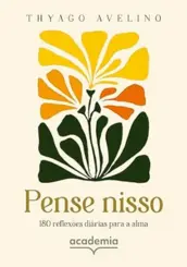 Pense nisso: 180 reflexões diárias para a alma