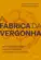 A Fábrica da vergonha