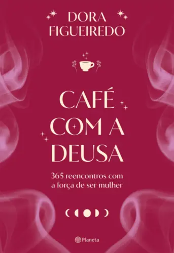 Café com a Deusa: 365 reencontros com a força de ser mulher