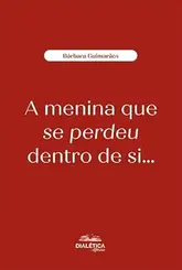 A menina que se perdeu dentro de si...