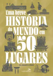Uma Breve história do mundo em 50 lugares