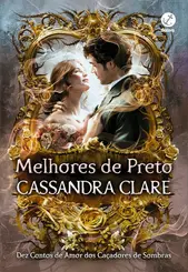 Melhores de preto: Dez contos de amor dos caçadores de sombras