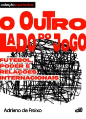 O Outro lado do jogo: Futebol, poder e relações internacionais