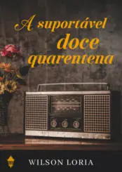 A Suportável doce quarentena