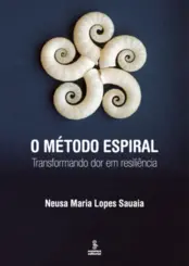 O Método Espiral Transformando dor em resiliência