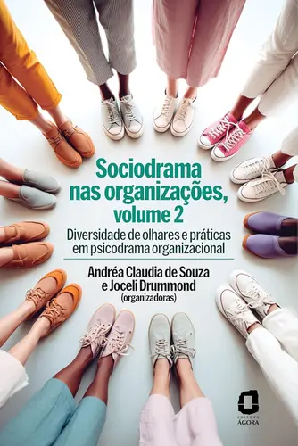 Sociodrama nas organizações, volume 2 Diversidade de olhares e práticas em psicodrama organizacional