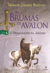 AS BRUMAS DE AVALON: LIVRO 4: O PRISIONEIRO DA ÁRVORE
